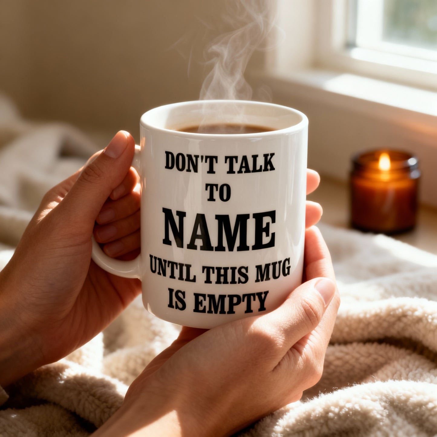 Don’t Talk to "Name" Until This Mug Is Empty. | Gifting Mug