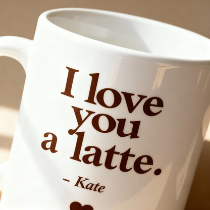 I Love You a Latte – Custom Gifting Mug