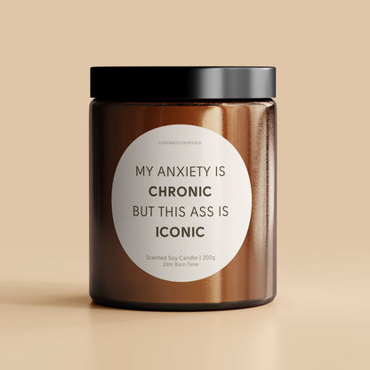 'My Anxiety Is Chronic But This Ass Is Iconic' | Funny Soy Candle